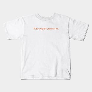 the right partner Kids T-Shirt